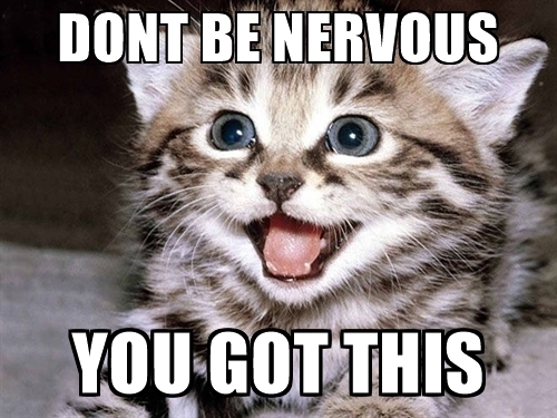 dont-be-nervous-you-got-this.jpg