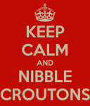 keep-calm-and-nibble-croutons.png