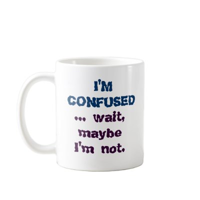 humorous_funny_im_confused_coffee_mug_cup-p168785453119769090z85fd_400.jpg