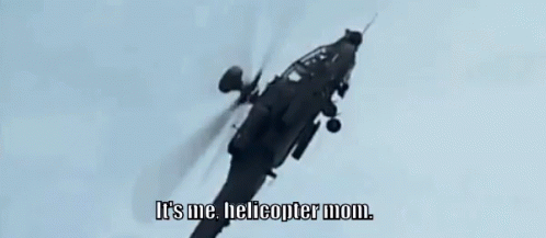 helicopter-mom-its-me.gif